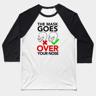 THE MASK GOES OVER YOUR NOSE Baseball T-Shirt